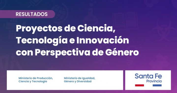 LA PROVINCIA SELECCIONÓ 16 PROYECTOS DE CIENCIA, TECNOLOGÍA E INNOVACIÓN CON PERSPECTIVA DE GÉNERO