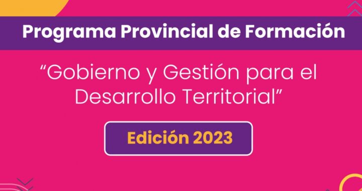 LA PROVINCIA LANZÓ LA INSCRIPCIÓN AL PROGRAMA DE FORMACIÓN “GOBIERNO Y GESTIÓN PARA EL DESARROLLO TERRITORIAL”